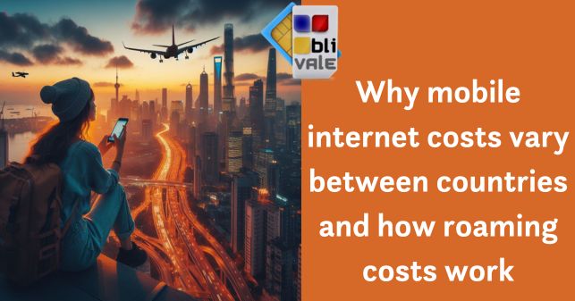 blivale_image_en_Why mobile internet costs vary between countries and how roaming costs work_643x337 Why mobile internet costs vary between countries and how roaming costs work